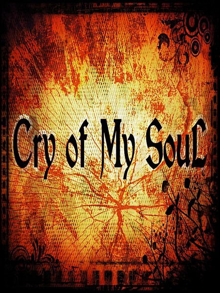 Cry*of*my*soul ***